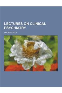 Lectures on Clinical Psychiatry