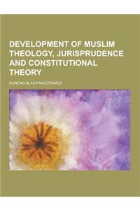 Development of Muslim Theology, Jurisprudence and Constitutional Theory