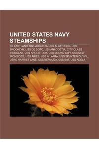 United States Navy Steamships: SS Eastland, USS Augusta, USS Albatross, USS Brooklyn, USS de Soto, USS Anacostia, City Class Ironclad
