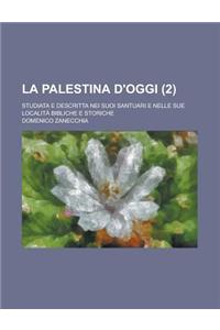 La Palestina D'Oggi; Studiata E Descritta Nei Suoi Santuari E Nelle Sue Localita Bibliche E Storiche (2)