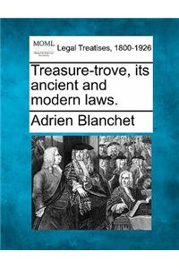 Treasure-Trove, Its Ancient and Modern Laws.