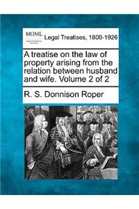 Treatise on the Law of Property Arising from the Relation Between Husband and Wife. Volume 2 of 2