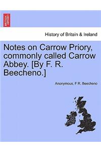 Notes on Carrow Priory, Commonly Called Carrow Abbey. [by F. R. Beecheno.]