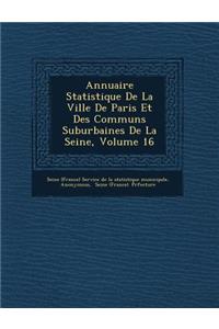 Annuaire Statistique de La Ville de Paris Et Des Communs Suburbaines de La Seine, Volume 16