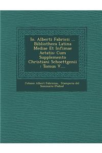 IO. Alberti Fabricii ... Bibliotheca Latina Mediae Et Infimae Aetatis