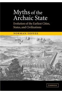Myths of the Archaic State: Evolution of the Earliest Cities, States, and Civilizations