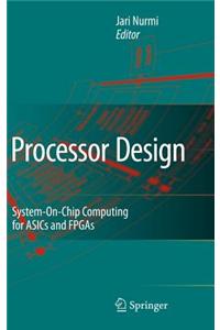 Processor Design: System-On-Chip Computing for Asics and FPGAs