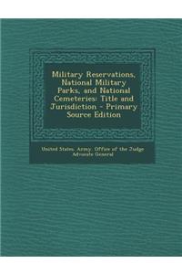 Military Reservations, National Military Parks, and National Cemeteries