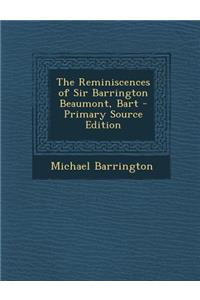 The Reminiscences of Sir Barrington Beaumont, Bart