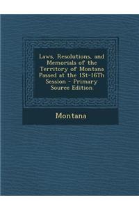 Laws, Resolutions, and Memorials of the Territory of Montana Passed at the 1st-16th Session