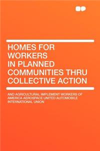 Homes for Workers in Planned Communities Thru Collective Action