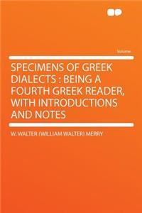 Specimens of Greek Dialects: Being a Fourth Greek Reader, with Introductions and Notes