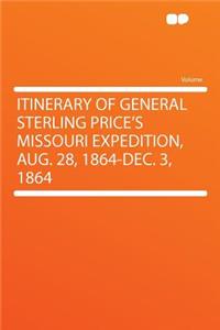 Itinerary of General Sterling Price's Missouri Expedition, Aug. 28, 1864-Dec. 3, 1864
