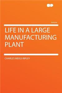 Life in a Large Manufacturing Plant