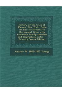 History of the Town of Warsaw, New York, from Its First Settlement to the Present Time; With Numerous Family Sketches and Biographical Notes - Primary