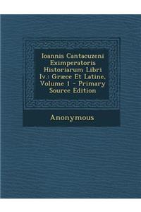 Ioannis Cantacuzeni Eximperatoris Historiarum Libri IV.