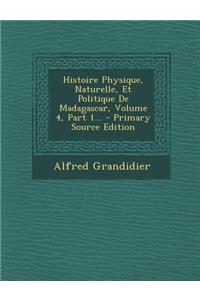 Histoire Physique, Naturelle, Et Politique de Madagascar, Volume 4, Part 1...