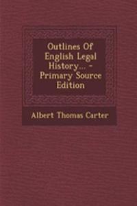 Outlines of English Legal History... - Primary Source Edition