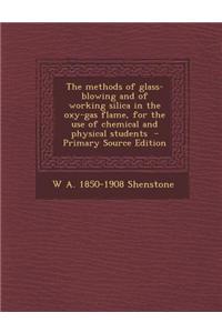 The Methods of Glass-Blowing and of Working Silica in the Oxy-Gas Flame, for the Use of Chemical and Physical Students