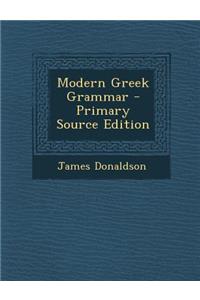 Modern Greek Grammar - Primary Source Edition
