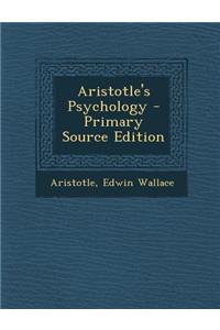 Aristotle's Psychology - Primary Source Edition