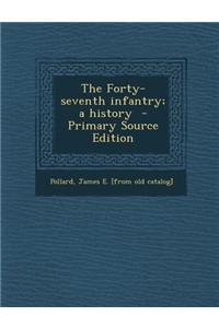 The Forty-Seventh Infantry; A History - Primary Source Edition