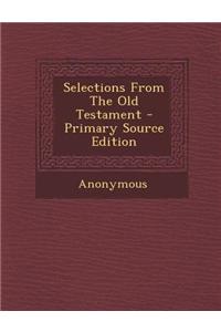 Selections from the Old Testament - Primary Source Edition