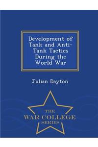 Development of Tank and Anti-Tank Tactics During the World War - War College Series