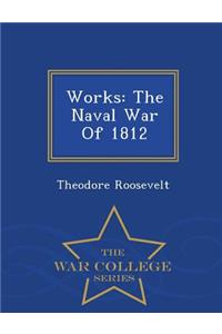 Works: The Naval War of 1812 - War College Series