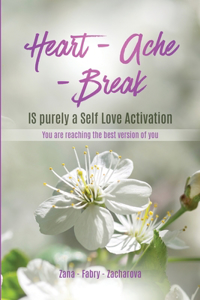 Heart - Ache - Break IS purely a Self Love Activation