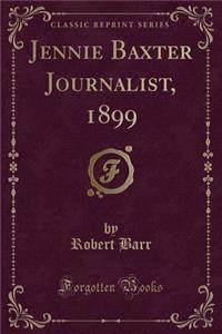 Jennie Baxter Journalist, 1899 (Classic Reprint)