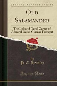 Old Salamander: The Life and Naval Career of Admiral David Glascoe Farragut (Classic Reprint)