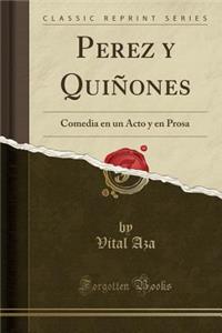 Perez y Quiï¿½ones: Comedia En Un Acto y En Prosa (Classic Reprint): Comedia En Un Acto y En Prosa (Classic Reprint)