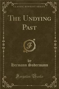 The Undying Past (Classic Reprint)