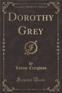 Dorothy Grey (Classic Reprint)