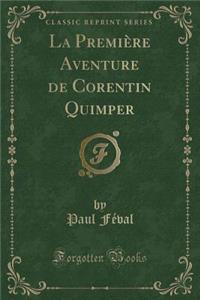 La Premiï¿½re Aventure de Corentin Quimper (Classic Reprint)