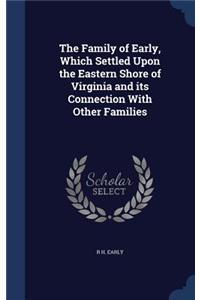 Family of Early, Which Settled Upon the Eastern Shore of Virginia and its Connection With Other Families