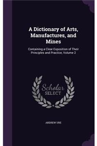 A Dictionary of Arts, Manufactures, and Mines