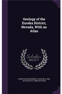 Geology of the Eureka District, Nevada, With an Atlas