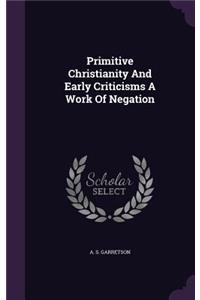 Primitive Christianity And Early Criticisms A Work Of Negation