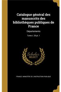 Catalogue général des manuscrits des bibliothèques publiques de France: Départements; Tome t. 29 pt. 1