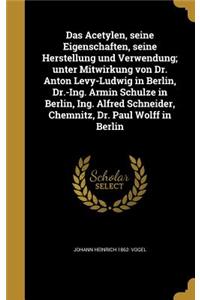 Das Acetylen, seine Eigenschaften, seine Herstellung und Verwendung; unter Mitwirkung von Dr. Anton Levy-Ludwig in Berlin, Dr.-Ing. Armin Schulze in Berlin, Ing. Alfred Schneider, Chemnitz, Dr. Paul Wolff in Berlin