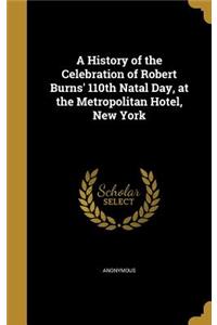 History of the Celebration of Robert Burns' 110th Natal Day, at the Metropolitan Hotel, New York