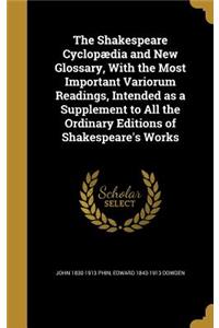 The Shakespeare Cyclopædia and New Glossary, With the Most Important Variorum Readings, Intended as a Supplement to All the Ordinary Editions of Shakespeare's Works