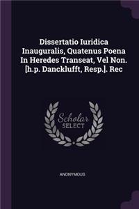 Dissertatio Iuridica Inauguralis, Quatenus Poena in Heredes Transeat, Vel Non. [h.P. Dancklufft, Resp.]. Rec