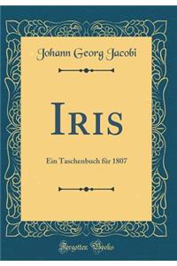 Iris: Ein Taschenbuch FÃ¼r 1807 (Classic Reprint)