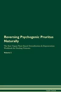 Reversing Psychogenic Pruritus Naturally the Raw Vegan Plant-Based Detoxification & Regeneration Workbook for Healing Patients. Volume 2