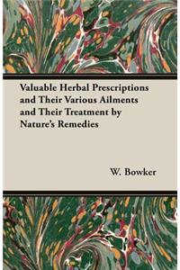 Valuable Herbal Prescriptions and Their Various Ailments and Their Treatment by Nature's Remedies