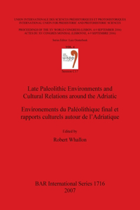 Late Paleolithic Environments and Cultural Relations around the Adriatic / Environements du Paléolithique final et rapports culturels autour de l'Adri