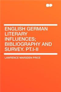 English German Literary Influences; Bibliography and Survey. Pt.I-II
